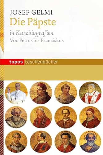 Die Päpste in Kurzbiografien: Von Petrus bis Franziskus (Topos Taschenbücher) von Topos, Verlagsgem.
